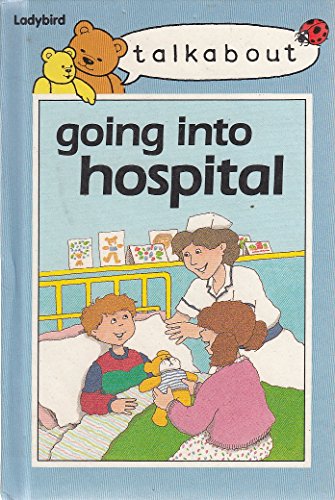 Stock image for Talkabout Going Into Hospital (Toddler Talkabout S.) for sale by AwesomeBooks