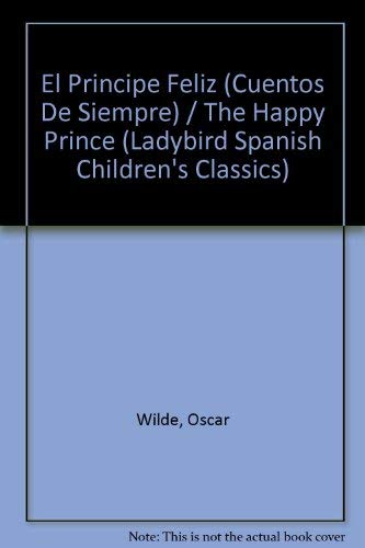 Stock image for El Principe Feliz y Otras Historias (Cuentos De Siempre series) / The Happy Prince and Other Stories (Ladybird Spanish Children's Classics) (Spanish Edition) for sale by Irish Booksellers