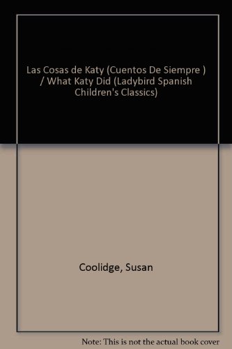 Imagen de archivo de Las Cosas de Katy (Cuentos De Siempre series) / What Katy Did (Ladybird Spanish Children's Classics) (Spanish Edition) a la venta por BookHolders