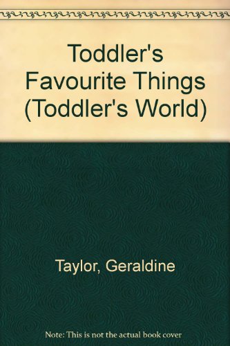 Imagen de archivo de Toddler's Favourite Things (Toddler's World S.) a la venta por Goldstone Books