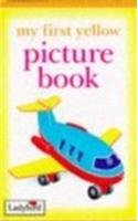Stock image for My First Yellow Picture Book (My First Picture Books) for sale by Wonder Book