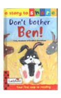 Beispielbild fr Don't Bother Ben! (Story to Share S.) zum Verkauf von AwesomeBooks