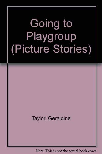 Going to Playgroup (Picture Stories) (9780721497198) by Geraldine Taylor