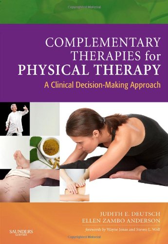 Complementary Therapies for Physical Therapy: A Clinical Decision-Making Approach, 1e - Deutsch PT PhD, Judith E., Anderson PT MA GCS, Ellen Z.