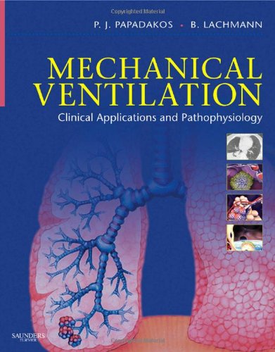 Mechanical Ventilation: Clinical Applications and Pathophysiology, 1e - Papadakos MD, Peter J., Lachmann MD PhD, B.