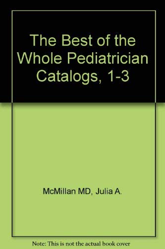 9780721612164: The Best of the Whole Pediatrician Catalogs, I-III