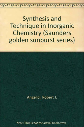 Synthesis and Technique in Inorganic Chemistry (Saunders Golden Sunburst Series) (9780721612812) by Angelici, Robert J.
