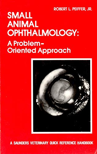 Beispielbild fr Small Animal Ophthalmology: A Problem-Oriented Approach (A Saunders veterinary quick reference handbook) zum Verkauf von Wonder Book