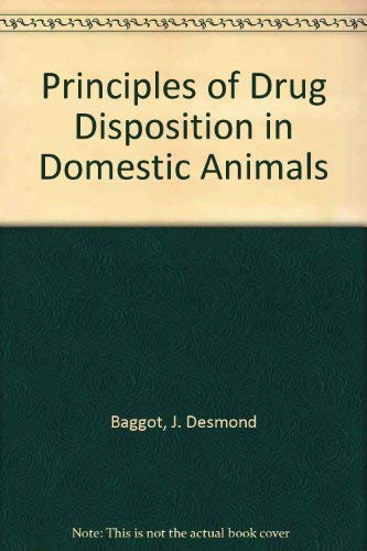 9780721614731: Principles of drug disposition in domestic animals the basis of veterinary clinical pharmacology
