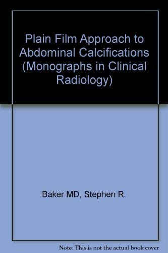 Plain film approach to abdominal calcifications (Saunders monographs in clinical radiology) (9780721614984) by Stephen R. Baker; Milton Elkin