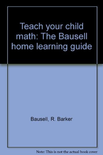 Stock image for The Bausell Home Learning Guide: Teach Your Child Math for sale by Jay W. Nelson, Bookseller, IOBA