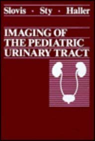 Imaging of the Pediatric Urinary Tract (9780721618715) by Slovis MD, Thomas L.; Haller MD, Jack; Sty, John R.