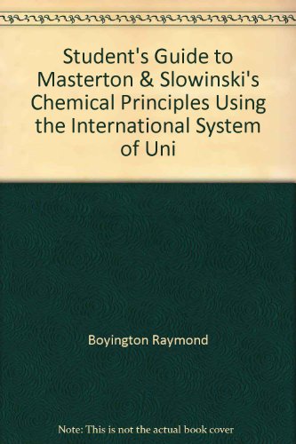 Student's Guide to Masterton & Slowinski's Chemical Principles Using the International System of Uni (9780721619033) by Masterton, William L.; Boyington, Ray; Boyington, Raymond