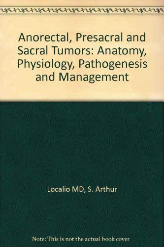 Stock image for Anorectal, Presacral and Sacral Tumors: Anatomy, Physiology, Pathogenesis and Management for sale by Ashworth Books