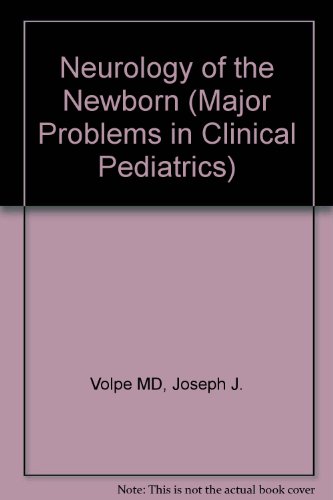 Neurology of the Newborn (Major problems in clinical pediatrics)