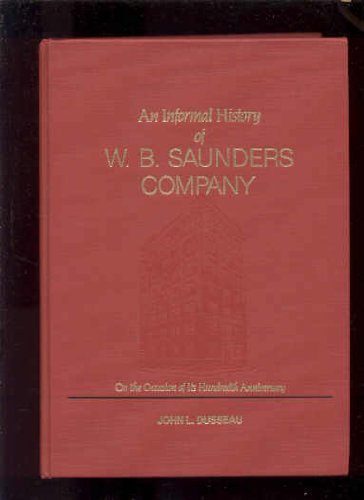 Stock image for An Informal History of W.B. Saunders: On the Occasion of Its Hundredth Anniversary for sale by The Book Spot