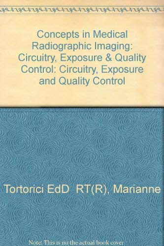 Concepts in Medical Radiographic Imaging: Circuitry, Exposure & Quality Control: Circuitry, Exposure and Quality Control