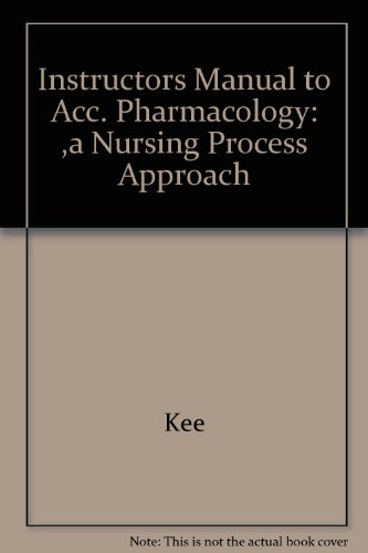 Instructors Manual to Acc. Pharmacology: ,a Nursing Process Approach (9780721636610) by Kee; Hayes