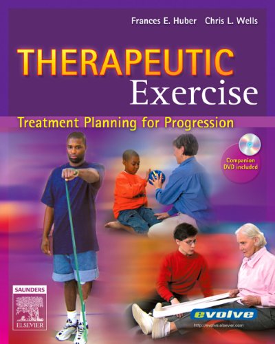 Therapeutic Exercise: Treatment Planning for Progression (9780721640778) by Francis Huber; Chris Wells