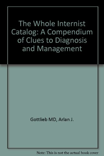 Imagen de archivo de The Whole Internist Catalog : A Compendium of Clues to Diagnosis and Management a la venta por Better World Books