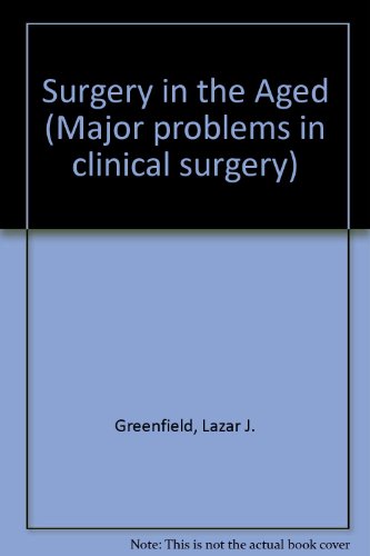 Surgery Aged (Major problems in clinical surgery ; v. 17) (9780721642505) by Greenfield