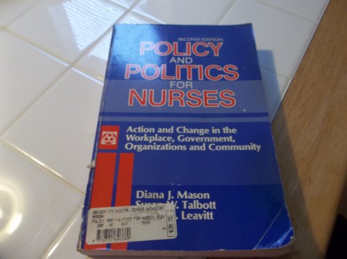 Beispielbild fr Policy and Politics for Nurses: Action and Change in the Workplace, Government, Organizations and Community zum Verkauf von Wonder Book