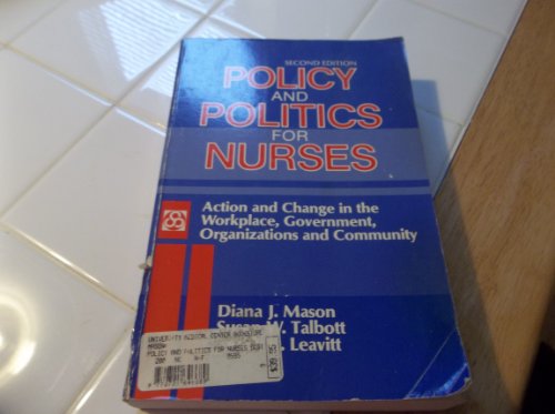 Stock image for Policy and Politics for Nurses: Action and Change in the Workplace, Government, Organizations and Community for sale by Wonder Book