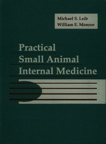 9780721648392: Practical Small Animal Internal Medicine - Leib DVM MS, Michael S.; Monroe DVM MS, William E.: 0721648398 - AbeBooks 9780721648392: Practical Small Animal Internal Medicine - Leib DVM MS, Michael S.; Monroe DVM MS, William E.: 0721648398 - AbeBooks