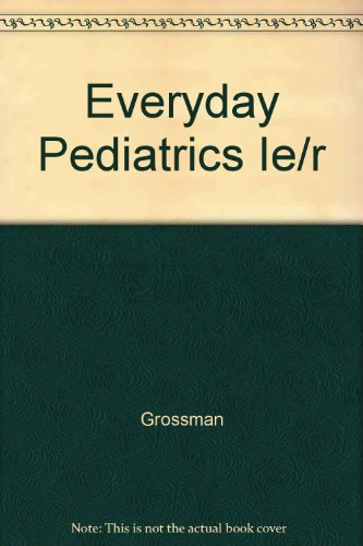 Everyday Pediatrics Ie/r (9780721653297) by Grossman