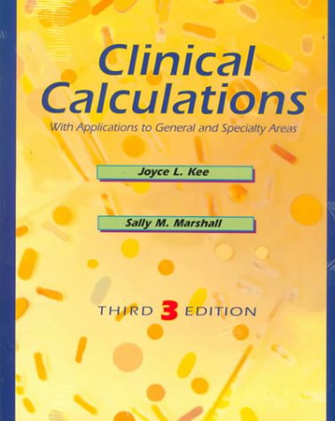 Clinical Calculations: With Applications to General and Specialty Areas (9780721654447) by Joyce LeFever Kee; Sally M. Marshall