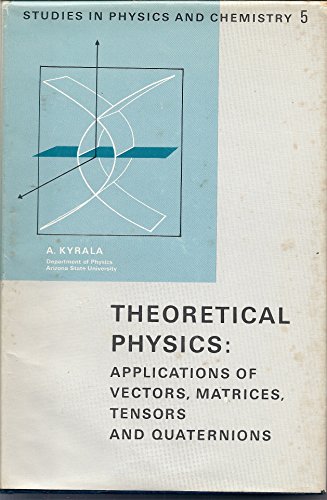 Stock image for Theoretical physics: Applications of vectors,matrices,ten. and quaternions (Studies in physics and chemistry;no.5) for sale by GF Books, Inc.