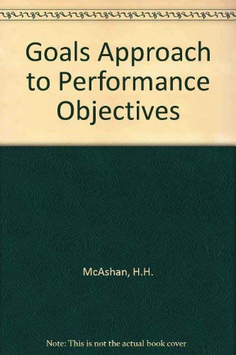 Goals Approach to Performance Objectives - McAshan, H.H.