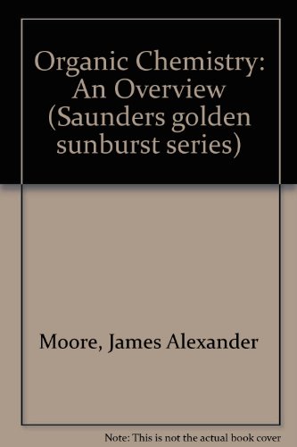 Organic Chemistry: An Overview (Saunders Golden Sunburst Series) (9780721665160) by Moore, James Alexander
