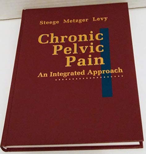 Chronic Pelvic Pain: An Integrated Approach - Steege MD, John F.; Metzger  PhD MD, Deborah A.; Levy MD, Barbara S.: 9780721665290 - AbeBooks