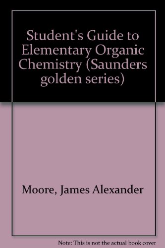 Elementary Organic Chemistry: Student's Problem Guide (Saunders Golden Series) (9780721665344) by Moore, James A.