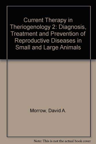 Beispielbild fr Current Therapy in Theriogenology Vol. 2 : Diagnosis, Treatment and Prevention of Reproductive Diseases in Small and Large Animals zum Verkauf von Better World Books