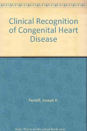 The Clinical Recognition of Congenital Heart Disease