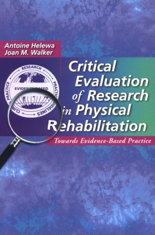 Imagen de archivo de Critical Evaluation of Research in Physical Rehabilitation: Towards Evidence-Based Practice a la venta por WorldofBooks