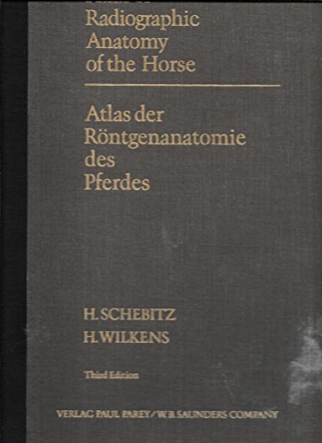 Atlas of radiographic anatomy of the horse / Atlas der Röntgenanatomie des Pferdes [Hardcover] Horst Schebitz H. Wilkens radiological imaging veterinary medicine Veterinärmedizin Pferd Tiermedizin Tierheilkunde Tierarzt - Horst Schebitz H. Wilkens Helmut Wilkens