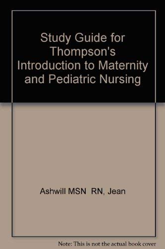 Study Guide for Thompson's Introduction to Maternity and Pediatric Nursing (9780721680187) by Ashwill MSN RN, Jean; McKinney MSN RN C, Emily Slone; Ashwill, Jean Weiler; Mckinney, Emily Slone