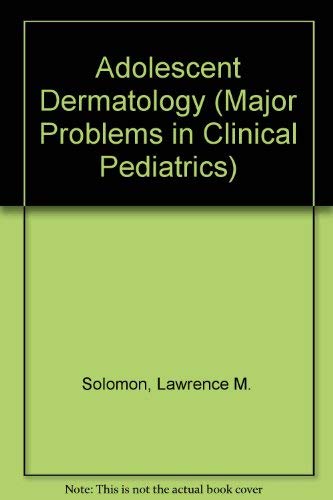 Adolescent Dermatology (Major problems in clinical pediatrics) (9780721684925) by Solomon