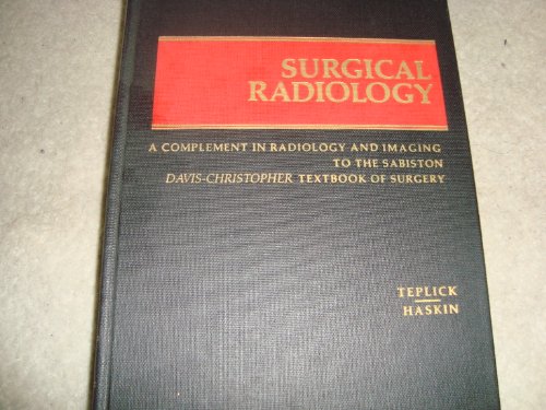 Stock image for Surgical Radiology: A Complement in Radiology and Imaging to the Sabiston-Davis-Christopher Textbook for sale by The Book Bin