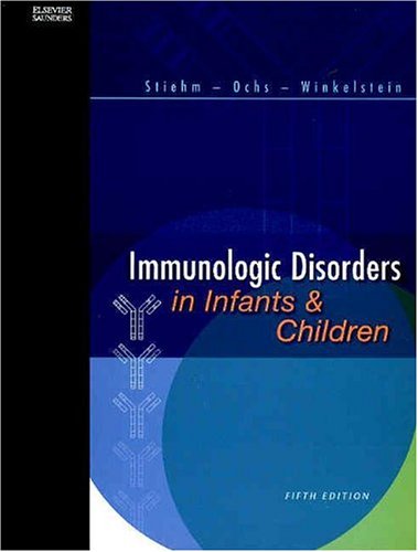 Immunologic Disorders in Infants and Children (9780721689647) by E. Richard Stiehm; Hans D. Ochs; Jerry A. Winklestein; E. Rich