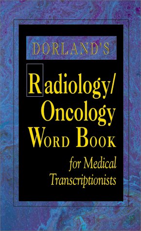 Dorland's Radiology/Oncology Word Book for Medical Transcriptionists (9780721691503) by Dorland