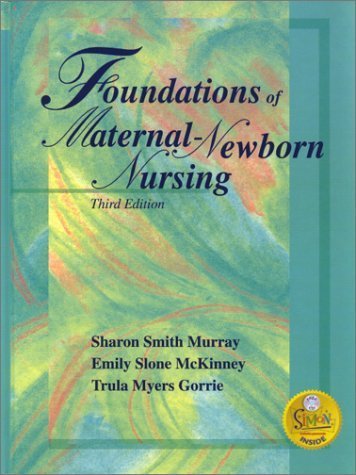 Foundations of Maternal-Newborn Nursing (9780721694351) by Murray MSN RN C, Sharon Smith; McKinney MSN RN C, Emily Slone; Gorrie MN RN C, Trula Myers; Gorrie, Trula Myers; Murray, Sharon Smith