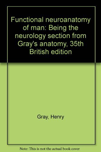 Functional neuroanatomy of man: Being the neurology section from Gray's anatomy, 35th British edition (9780721694504) by Peter L. Williams; Roger Warwick