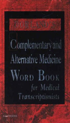 Dorland's Complementary and Alternative Medicine Word Book for Medical Transcriptionists (9780721695228) by Dorland; Sharon Rhodes