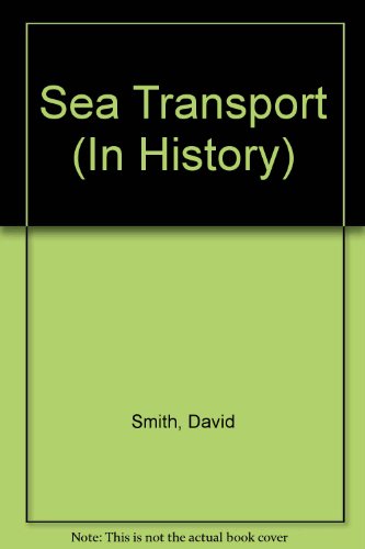 Sea Transport (In History) (9780721715803) by David Smith; Derek Newton