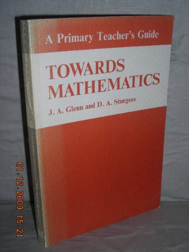 Towards Mathematics, a Primary Teacher's Guide (9780721722245) by Glenn, John Albert; Sturgess, D. A.