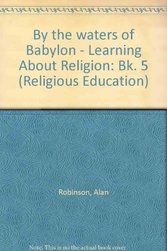 Learning About Religion: By the Waters of Babylon (Religious Education) (9780721730257) by Robinson, Alan; Collard, Derek